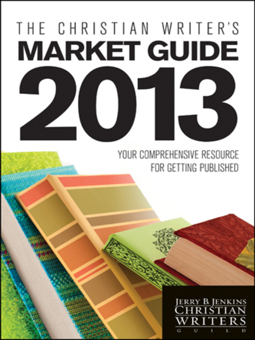 Title details for The Christian Writer's Market Guide 2013 by Jerry B. Jenkins - Available